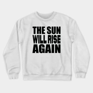 The sun will rise again Crewneck Sweatshirt